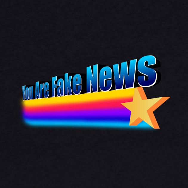 You Are Fake News by dumbshirts